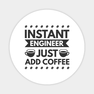 Instant engineer just add Coffee Magnet